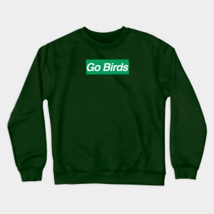 Go Birds Hype Beast Crewneck Sweatshirt